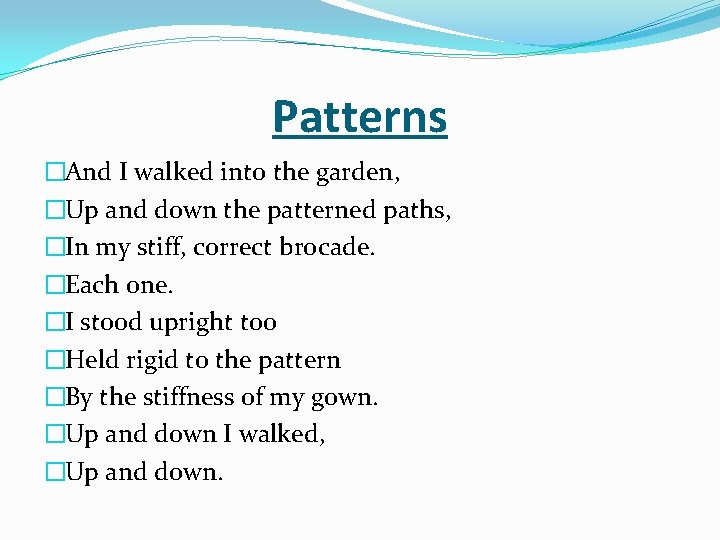 Patterns �And I walked into the garden, �Up and down the patterned paths, �In