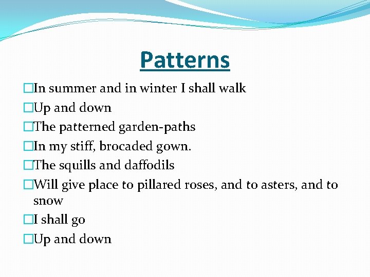 Patterns �In summer and in winter I shall walk �Up and down �The patterned