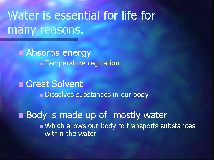 Water is essential for life for many reasons. n Absorbs n Temperature regulation n