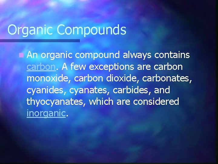 Organic Compounds n An organic compound always contains carbon. A few exceptions are carbon
