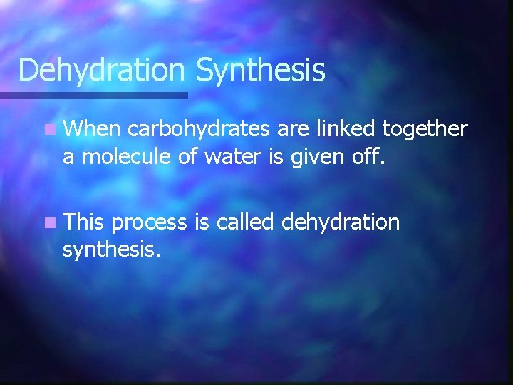 Dehydration Synthesis n When carbohydrates are linked together a molecule of water is given