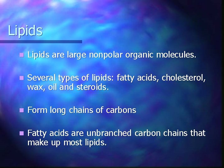 Lipids n Lipids are large nonpolar organic molecules. n Several types of lipids: fatty