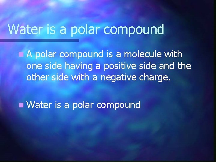 Water is a polar compound n. A polar compound is a molecule with one
