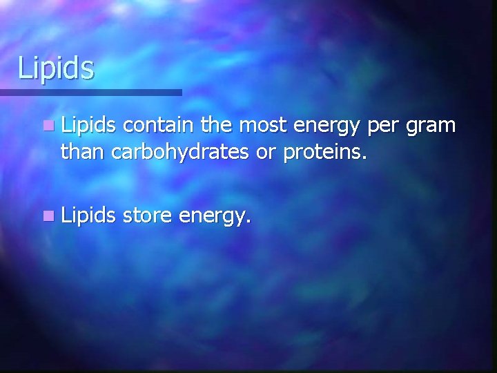 Lipids n Lipids contain the most energy per gram than carbohydrates or proteins. n