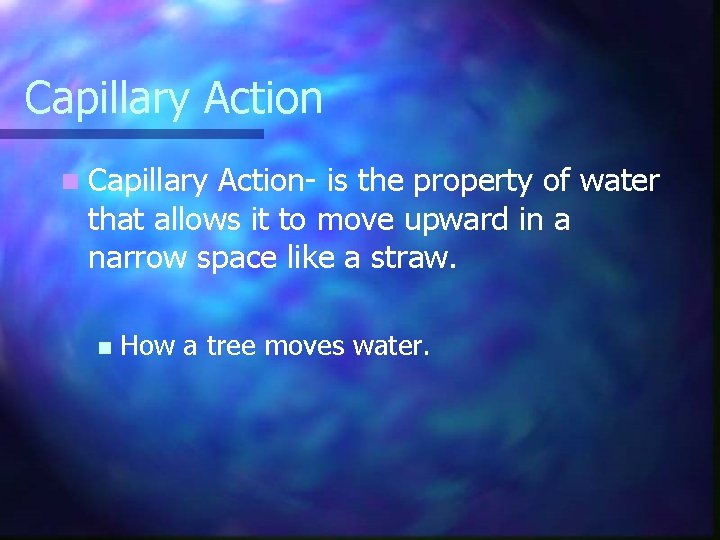Capillary Action n Capillary Action- is the property of water that allows it to