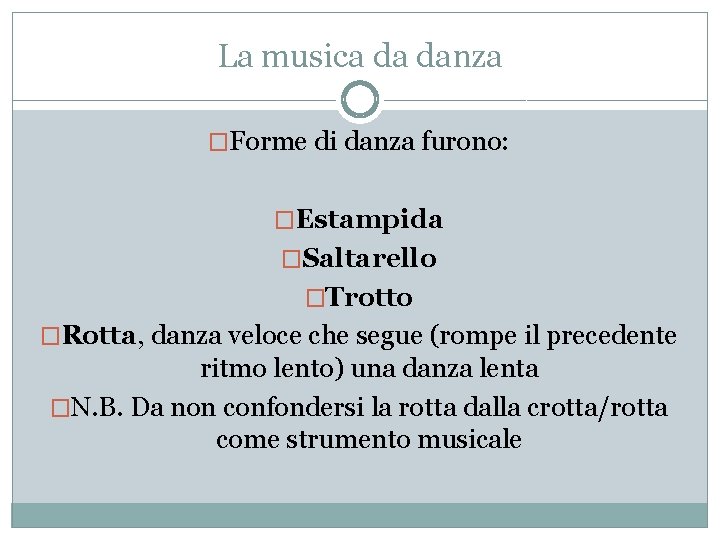 La musica da danza �Forme di danza furono: �Estampida �Saltarello �Trotto �Rotta, danza veloce