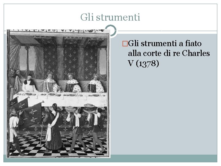 Gli strumenti �Gli strumenti a fiato alla corte di re Charles V (1378) 