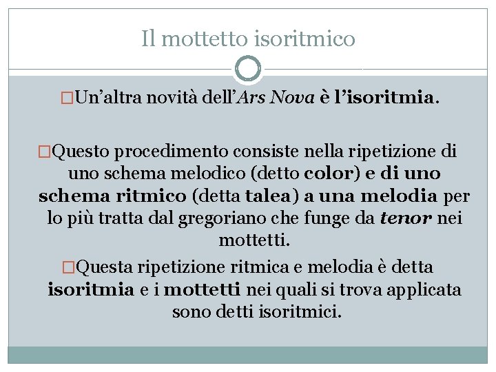 Il mottetto isoritmico �Un’altra novità dell’Ars Nova è l’isoritmia. �Questo procedimento consiste nella ripetizione