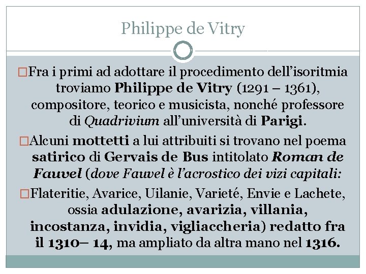Philippe de Vitry �Fra i primi ad adottare il procedimento dell’isoritmia troviamo Philippe de