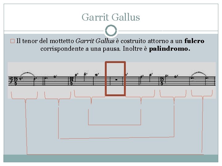 Garrit Gallus � Il tenor del mottetto Garrit Gallus è costruito attorno a un