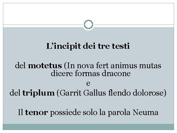 L’incipit dei tre testi del motetus (In nova fert animus mutas dicere formas dracone