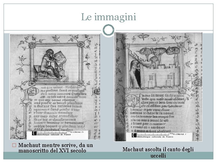 Le immagini � Machaut mentre scrive, da un manoscritto del XVI secolo Machaut ascolta