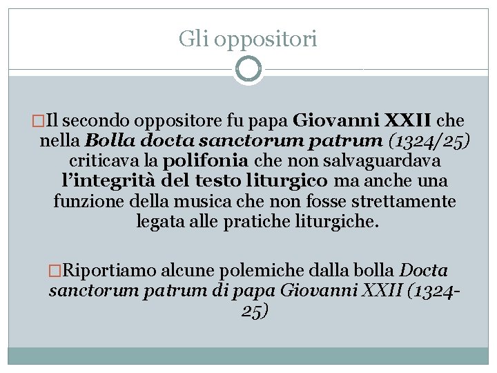 Gli oppositori �Il secondo oppositore fu papa Giovanni XXII che nella Bolla docta sanctorum