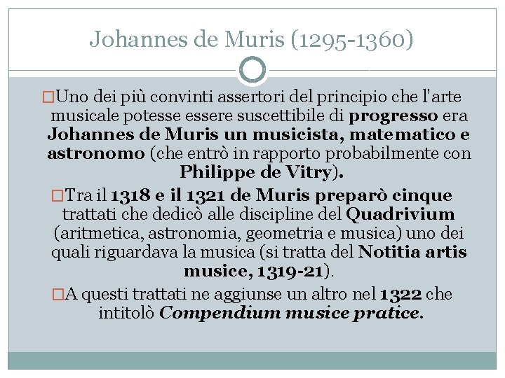 Johannes de Muris (1295 -1360) �Uno dei più convinti assertori del principio che l’arte
