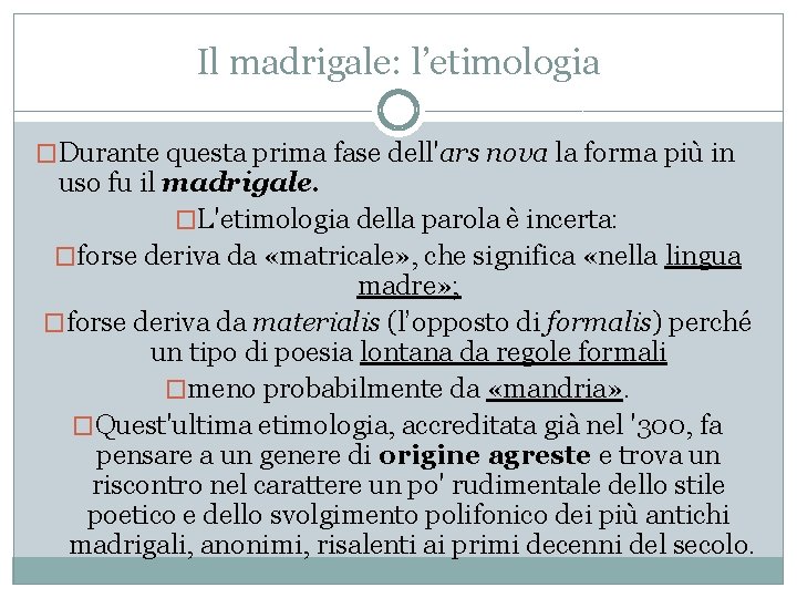 Il madrigale: l’etimologia �Durante questa prima fase dell'ars nova la forma più in uso