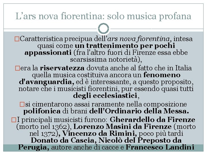 L’ars nova fiorentina: solo musica profana �Caratteristica precipua dell'ars nova fiorentina, intesa quasi come