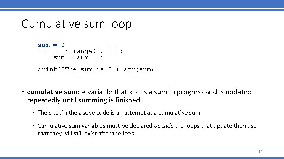 Cumulative sum loop sum = 0 for i in range(1, 11): sum = sum
