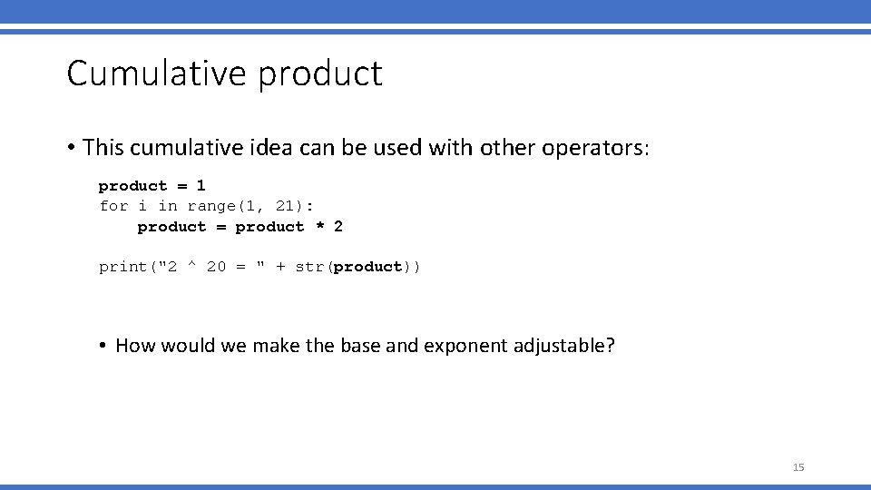 Cumulative product • This cumulative idea can be used with other operators: product =