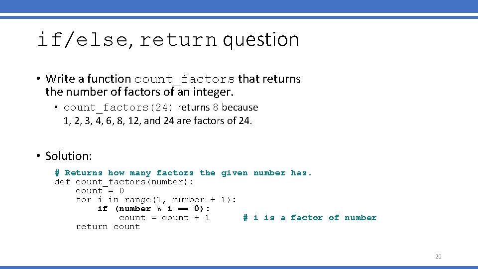 if/else, return question • Write a function count_factors that returns the number of factors