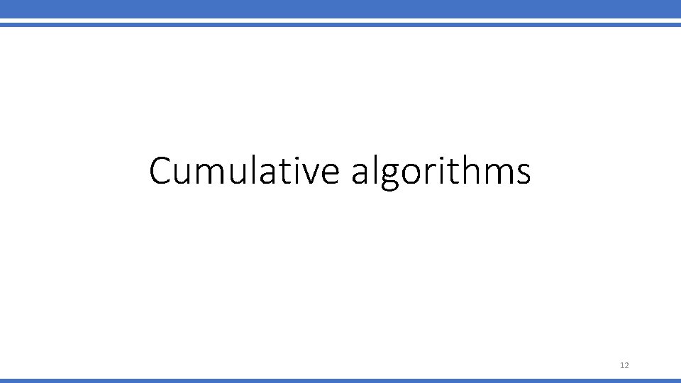 Cumulative algorithms 12 