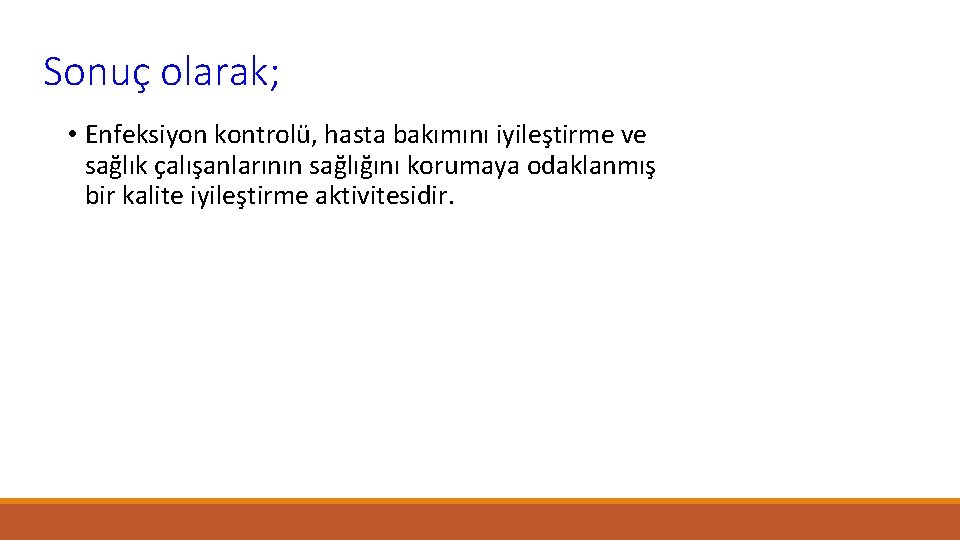 Sonuç olarak; • Enfeksiyon kontrolü, hasta bakımını iyileştirme ve sağlık çalışanlarının sağlığını korumaya odaklanmış