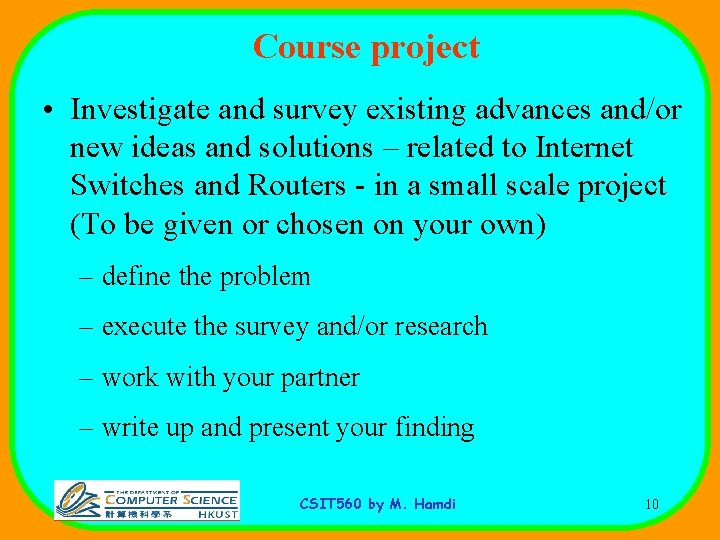 Course project • Investigate and survey existing advances and/or new ideas and solutions –