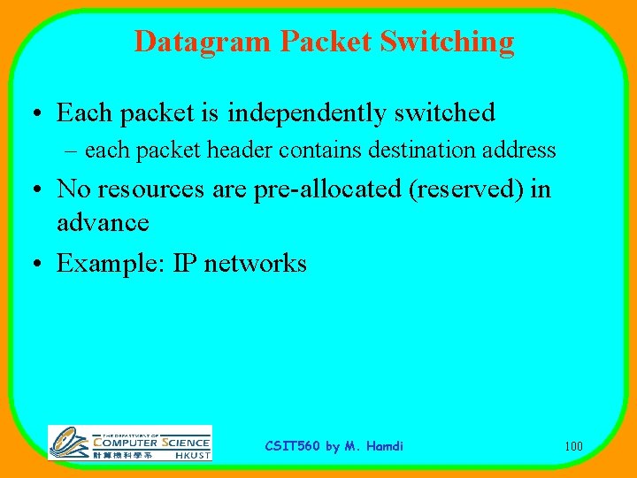 Datagram Packet Switching • Each packet is independently switched – each packet header contains