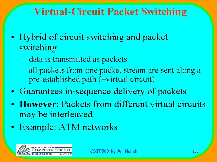 Virtual-Circuit Packet Switching • Hybrid of circuit switching and packet switching – data is