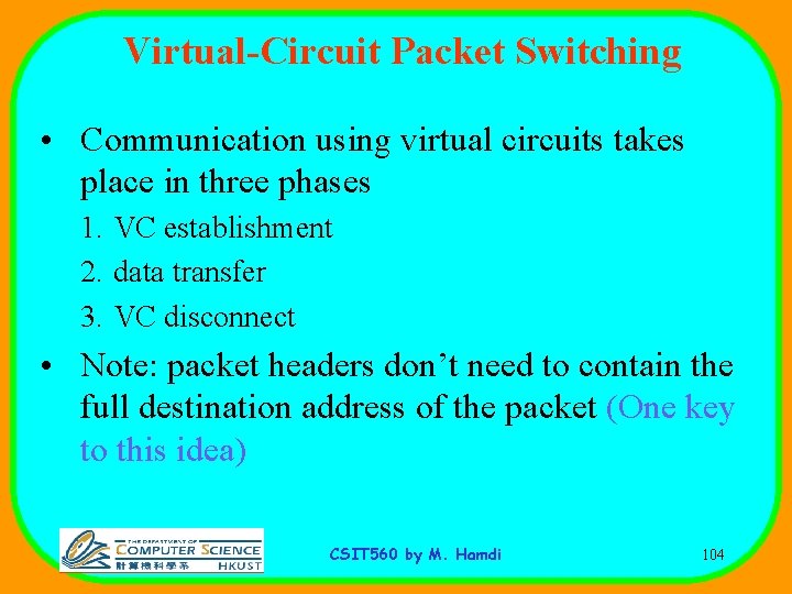 Virtual-Circuit Packet Switching • Communication using virtual circuits takes place in three phases 1.