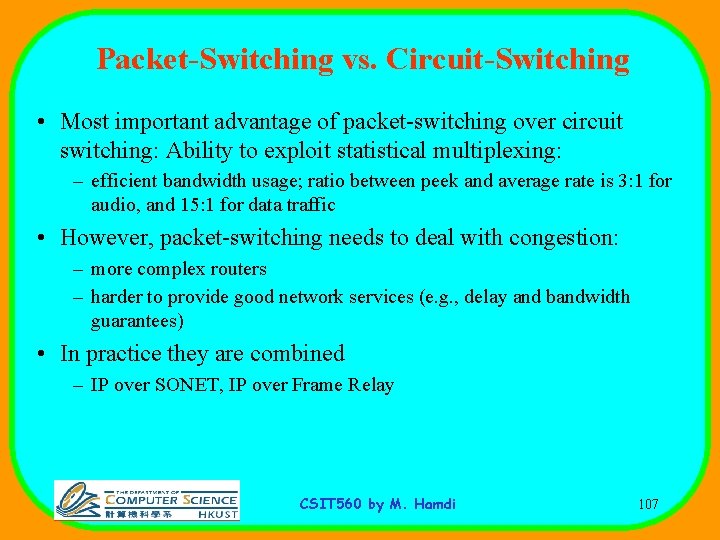 Packet-Switching vs. Circuit-Switching • Most important advantage of packet-switching over circuit switching: Ability to