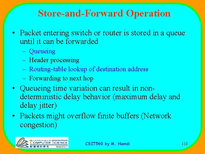 Store-and-Forward Operation • Packet entering switch or router is stored in a queue until