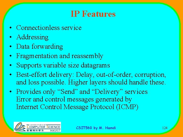 IP Features • • • Connectionless service Addressing Data forwarding Fragmentation and reassembly Supports