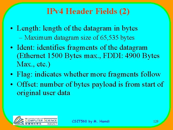 IPv 4 Header Fields (2) • Length: length of the datagram in bytes –