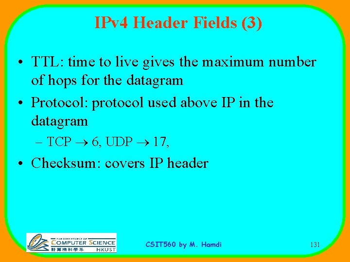 IPv 4 Header Fields (3) • TTL: time to live gives the maximum number