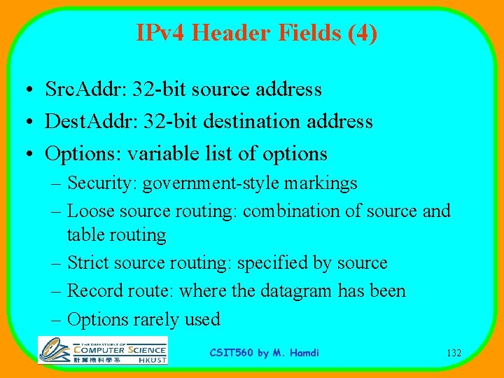 IPv 4 Header Fields (4) • Src. Addr: 32 -bit source address • Dest.