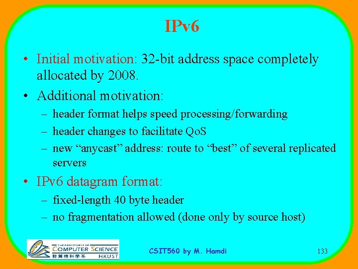 IPv 6 • Initial motivation: 32 -bit address space completely allocated by 2008. •