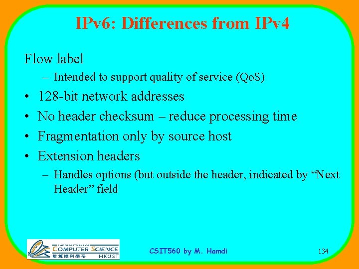 IPv 6: Differences from IPv 4 Flow label – Intended to support quality of