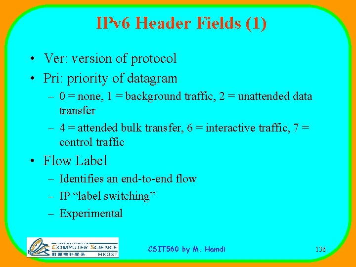 IPv 6 Header Fields (1) • Ver: version of protocol • Pri: priority of