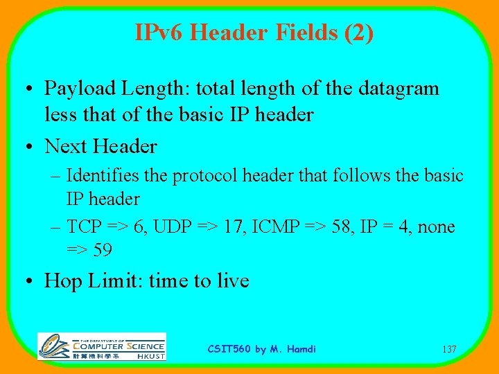 IPv 6 Header Fields (2) • Payload Length: total length of the datagram less