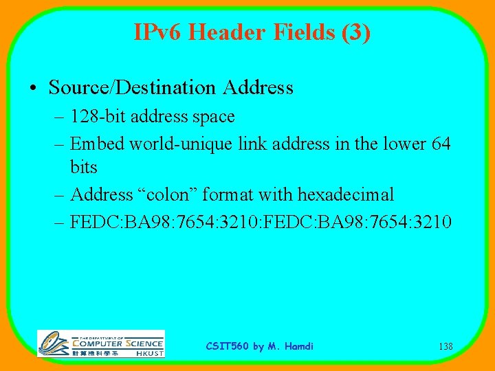 IPv 6 Header Fields (3) • Source/Destination Address – 128 -bit address space –