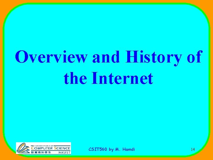 Overview and History of the Internet CSIT 560 by M. Hamdi 14 