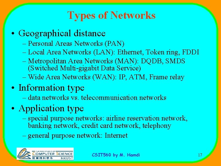 Types of Networks • Geographical distance – Personal Areas Networks (PAN) – Local Area