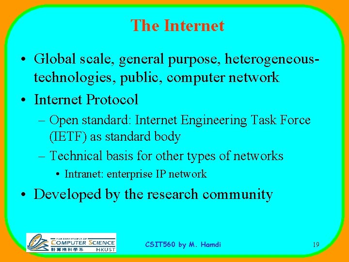 The Internet • Global scale, general purpose, heterogeneoustechnologies, public, computer network • Internet Protocol
