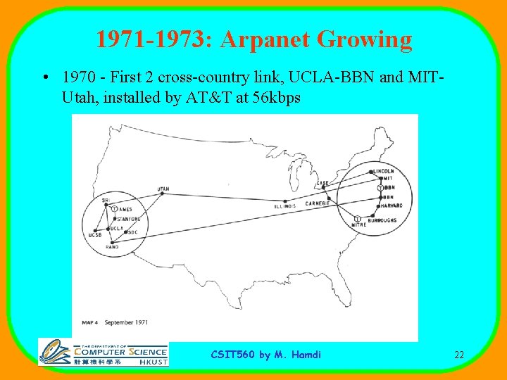 1971 -1973: Arpanet Growing • 1970 - First 2 cross-country link, UCLA-BBN and MITUtah,