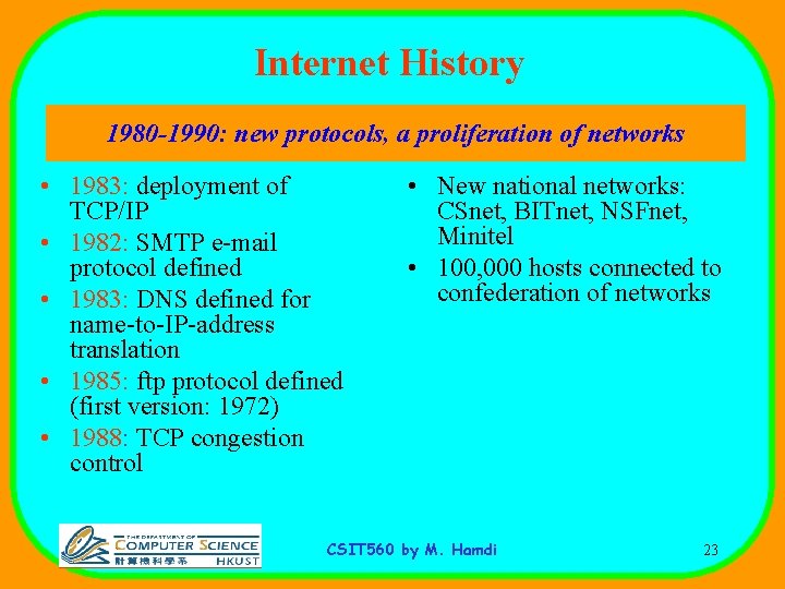 Internet History 1980 -1990: new protocols, a proliferation of networks • 1983: deployment of