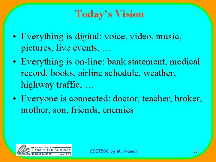 Today’s Vision • Everything is digital: voice, video, music, pictures, live events, … •