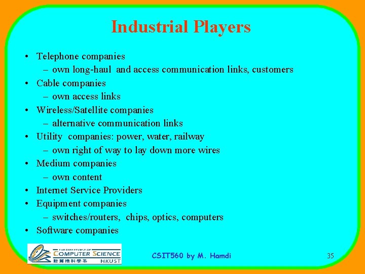 Industrial Players • Telephone companies – own long-haul and access communication links, customers •