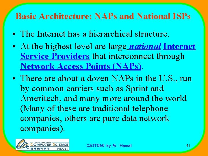 Basic Architecture: NAPs and National ISPs • The Internet has a hierarchical structure. •