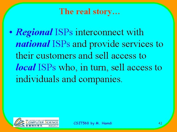 The real story… • Regional ISPs interconnect with national ISPs and provide services to