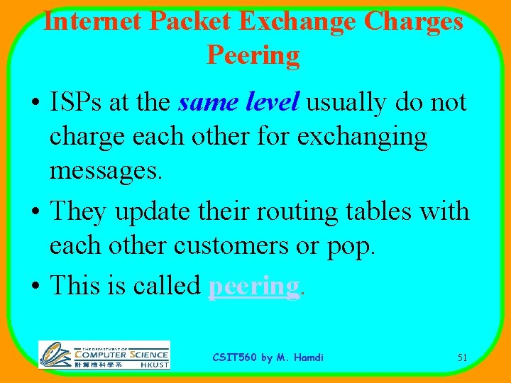 Internet Packet Exchange Charges Peering • ISPs at the same level usually do not